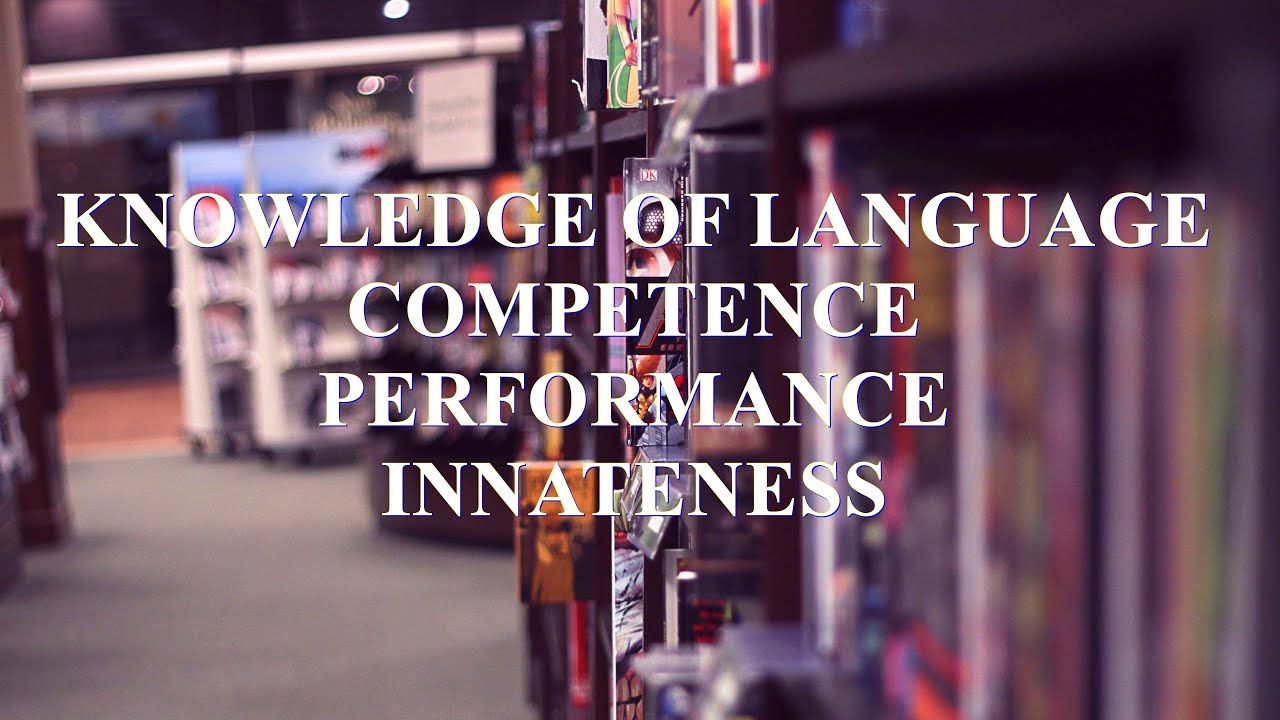 Knowledge of Language: Competence - Performance - Innateness - YouTube
