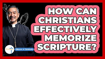 How Can Christians Effectively Memorize Scripture? - Followers Of Christianity