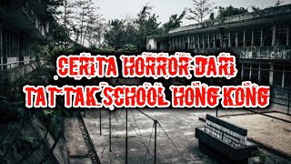 ASLI SERAM BANGET | CERITA HORROR DARI TAT TAK SCHOOL HONG HONG | WAJIB NONTON!!!