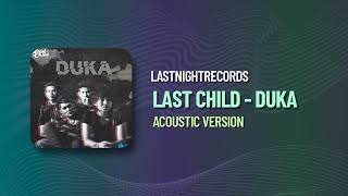 LAST CHILD - DUKA || ACOUSTIC VERSION PIANO (LastNightRecords)