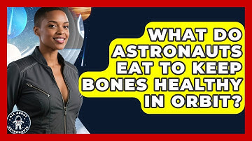 What Do Astronauts Eat To Keep Bones Healthy In Orbit? - All About Astronauts