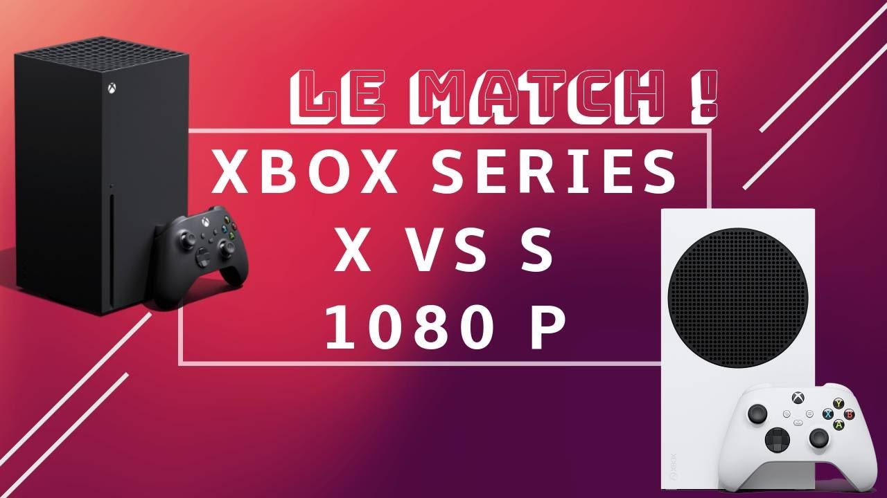 XBOX Series S VS Series X : Le match avec comparatif 1080p! - YouTube