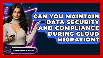 Can You Maintain Data Security And Compliance During Cloud Migration? - Emerging Tech Insider
