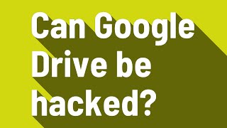 Can Google Drive be hacked?
