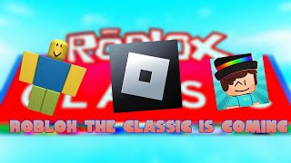 (ROBLOX The Classic Is Coming)