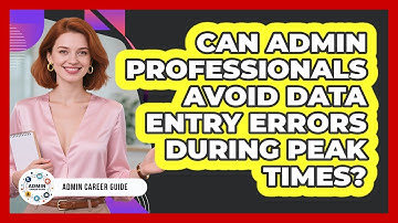 Can Admin Professionals Avoid Data Entry Errors During Peak Times? - Admin Career Guide
