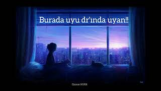 Burada Uyu Drında Uyan Çok Güçlü