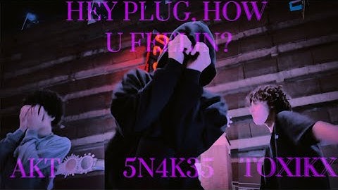Toxikx, AKT, and 5N4K35 - Hey plug, how you feelin? (Official Music Video)