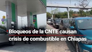 GASOLINERÍAS VACÍAS | Escasez de combustible en Chiapas por protestas de la CNTE