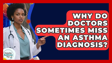 Why Do Doctors Sometimes Miss An Asthma Diagnosis? - Everyday Asthma Tips