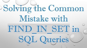 Solving the Common Mistake with FIND_IN_SET in SQL Queries