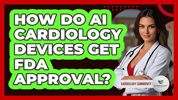 How Do AI Cardiology Devices Get FDA Approval? - Cardiology Community