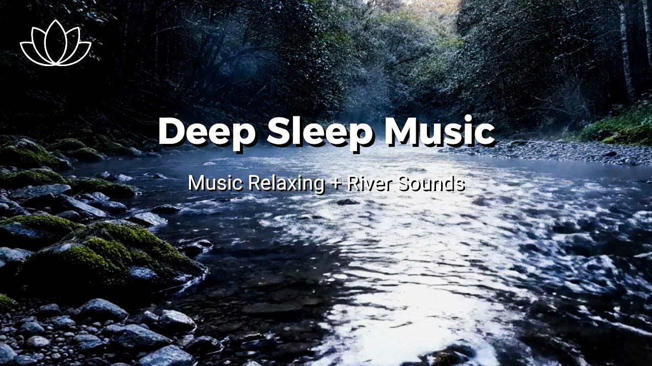 Close Your Eyes Easily – Relaxing Sleep Music + Insomnia – River Sounds for Restful Breathing