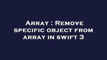Array : Remove specific object from array in swift 3