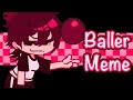 Baller meme gachaclub
