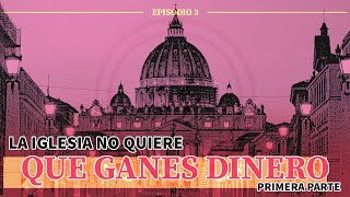 #3. La Iglesia no quiere que ganes dinero (primera parte)