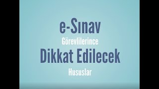 E Sınav Görevlilerince Dikkat Edilecek Hususlar 2025