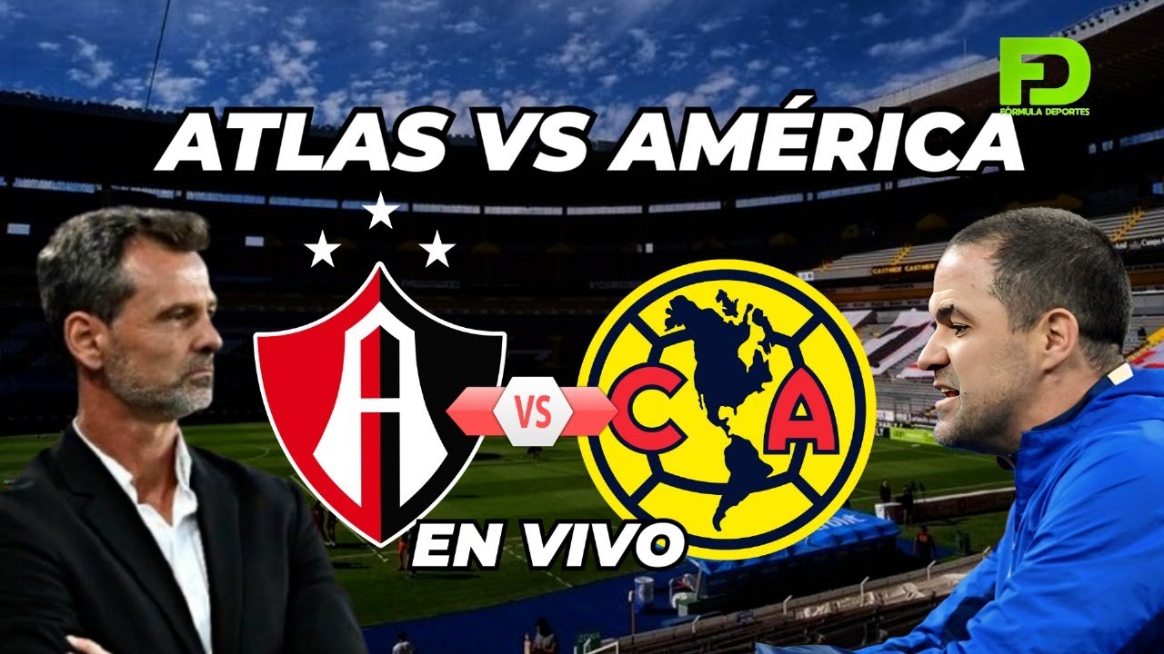 EN VIVO | ATLAS VS AMÉRICA - JORNADA 6 - APERTURA 2025 #FórmulaDeportes ...