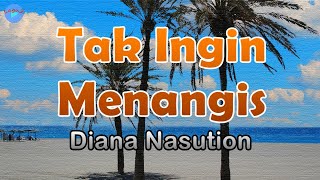 Tak Ingin Menangis - Diana Nasution (lirik Lagu) | Lagu Indonesia ~ tak mungkin lagi kudapat bersam