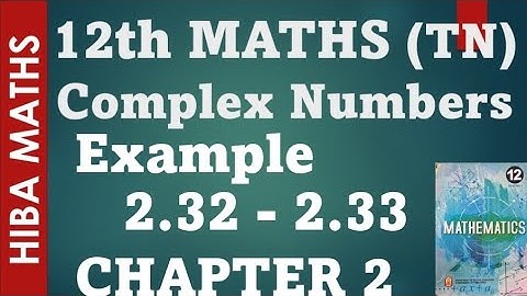 12th maths chapter 2 example 2.32-2.33 complex numbers hiba maths