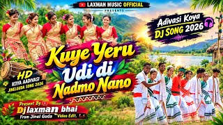 Kuye Yeru Udi Nadmo Nano || Aadivasi koya Malkangiri song 2026 || Adivasi koya gondi Dj song 2026