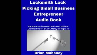 Locksmith Lock Picking Small Business Entrepreneur Audio Book: Startup Instructions Book: How to