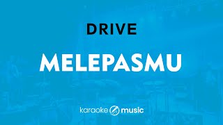 Melepasmu - Drive (KARAOKE VERSION)