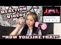 BLACKPINK HOW YOU LIKE THAT MV REACTION || Mitch unnie