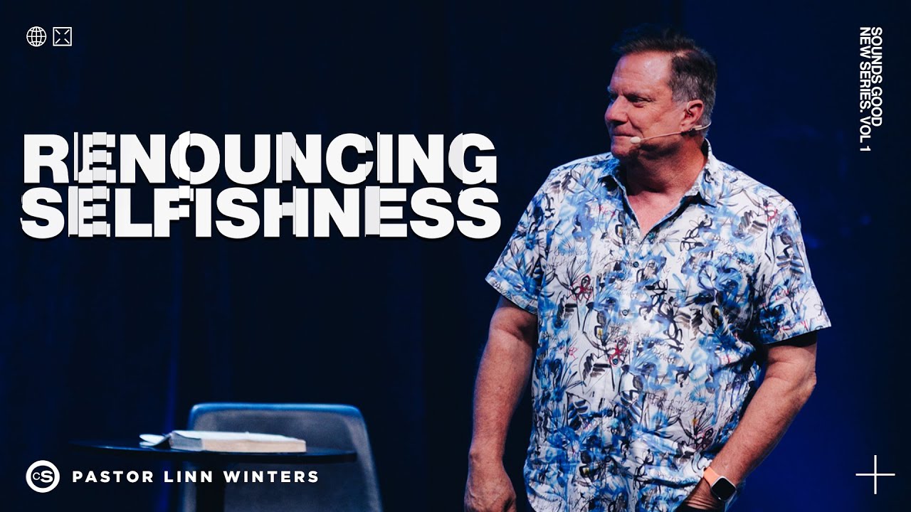 Renouncing Selfishness | Cornerstone Church | Pastor Linn Winters