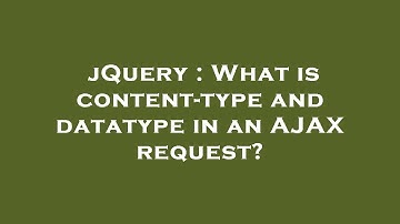 jQuery : What is content-type and datatype in an AJAX request?