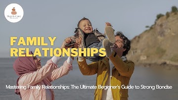 Mastering Family Relationships The Ultimate Beginner’s Guide to Strong Bonds