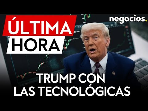 &Uacute;LTIMA HORA | Trump con las tecnol&oacute;gicas: considera aranceles para contrarrestar impuestos digitales