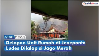 Delapan Unit Rumah di Jeneponto Ludes Dilalap si Jago Merah