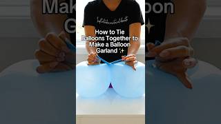 How to Tie Balloons Together for a Garland | Balloon Arch Tip for Beginners ✨