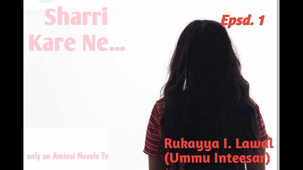 Sharri Kare Ne... Epsd 1 @hausaebooks @Szariahausatv @sadisabo @ShafaLabaritv 