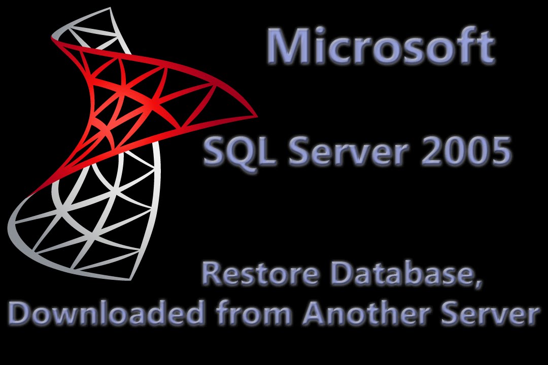 SQL Server 2005 Lesson 7 - Restore Database, downloaded from Another Server