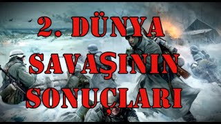 2. Dünya Savaşının Sonuçları Nelerdir? Savaş Bitimi Sonrası Neler Olmuştur?