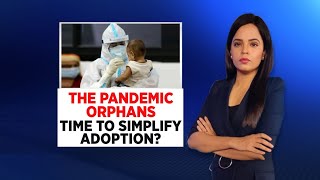 The Pandemic Orphans: Time To Simplfy Adoption? | Covid News | News 360 | CNN News18