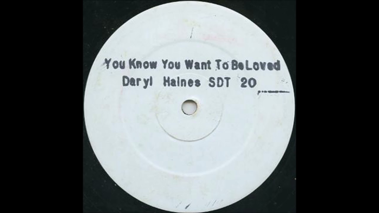 DARYL HAINES   YOU KNOW YOU WANT TO BE LOVED