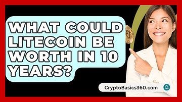 What Could Litecoin Be Worth in 10 Years? - CryptoBasics360.com