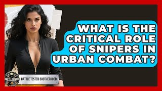 What Is The Critical Role Of Snipers In Urban Combat? - Battle Tested Brotherhood