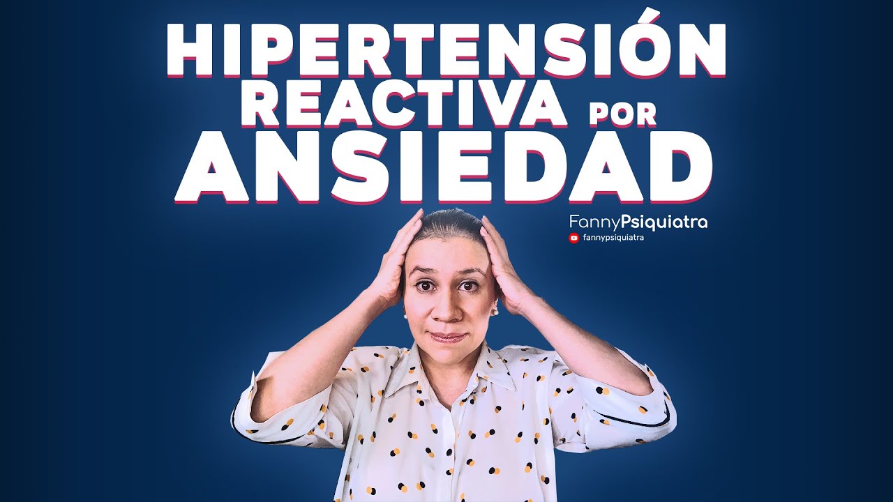 HIPERTENSION REACTIVA POR ANSIEDAD || FANNY PSIQUIATRA