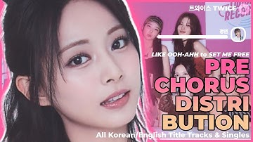 TWICE (트와이스) - PRE-CHORUS DISTRIBUTION | All Korean/English Title Tracks & Singles