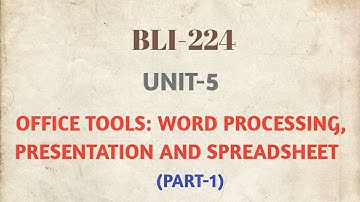BLI-224 UNIT-5 OFFICE TOOLS: WORD PROCESSING, PRESENTATION AND SPREADSHEET (PART-1) | #BLISSTUDY