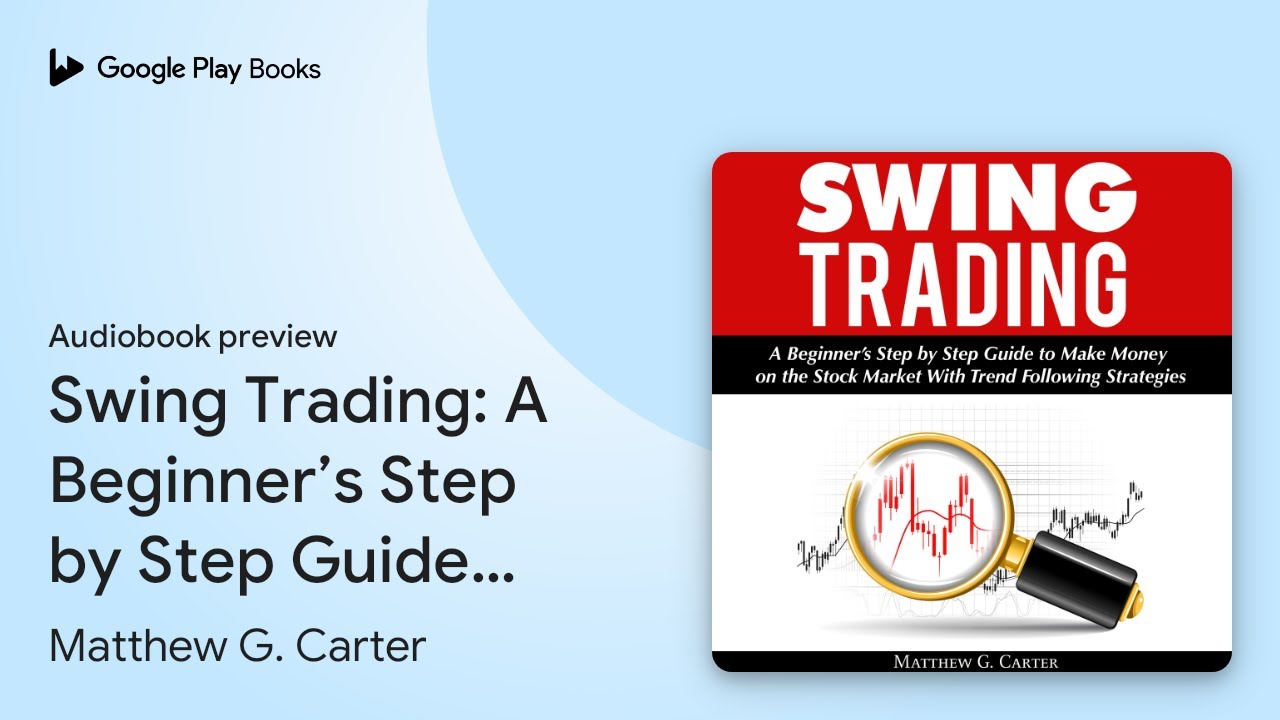 Swing Trading: A Beginner’s Step by Step Guide… by Matthew G. Carter ·  Audiobook preview