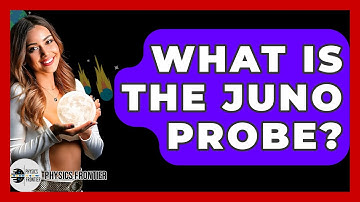 What Is The Juno Probe? - Physics Frontier