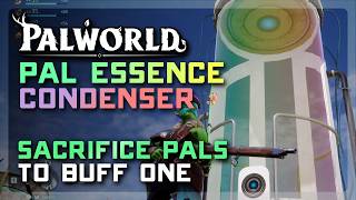PAL ESSENCE CONDENSER Guide - Sacrifice Pals to Buff/Rank Up ONE MEGA PAL in Palworld 1.0