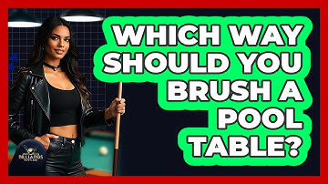 Which Way Should You Brush a Pool Table?