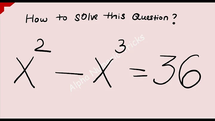 Nice algebra problem|math olympiad question|how to solve X^2-X^3=36#alphanumerictricks