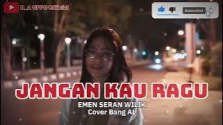 JANGAN KAU RAGU (Emen Seran Wilik) Cover Bang_AL